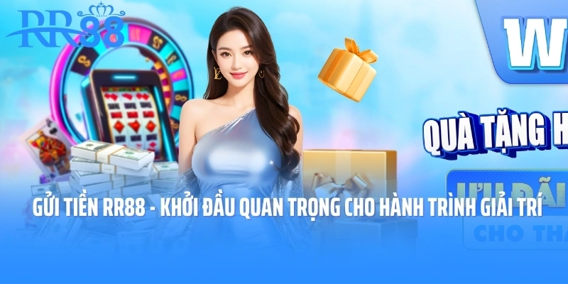 Gửi Tiền RR88 - Khởi Đầu Quan Trọng Cho Hành Trình Giải Trí