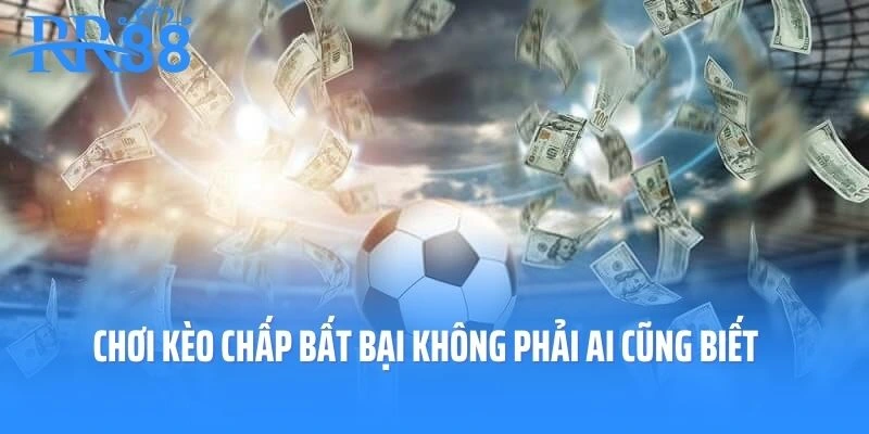Kinh nghiệm chơi kèo chấp bất bại không phải ai cũng biết